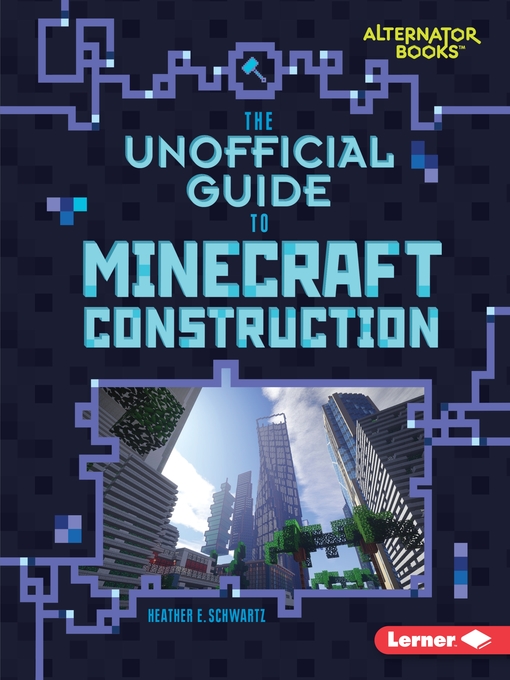 Title details for The Unofficial Guide to Minecraft Construction by Heather E. Schwartz - Available